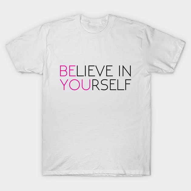 Believe In Yourself | Be You | Love Yourself | T-Shirt Gift T-Shirt by MerchMadness